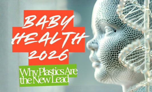 Baby Health: Did You Know Plastic is the New Lead?