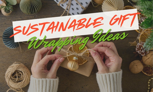 Sustainable Gift Wrapping Ideas: Eco-Friendly & Toxin-Free Options